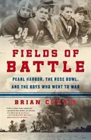 A csata mezői: Pearl Harbor, a Rose Bowl és a fiúk, akik háborúba mentek - Fields of Battle: Pearl Harbor, the Rose Bowl, and the Boys Who Went to War