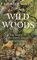 Vad erdők: Az írországi őshonos erdők varázsa - Wild Woods: The Magic of Ireland's Native Woodlands