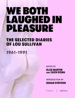 Mindketten nevettünk az örömtől: Lou Sullivan válogatott naplói - We Both Laughed in Pleasure: The Selected Diaries of Lou Sullivan