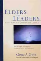 Vének és vezetők: Isten terve a gyülekezet vezetésére: Egy bibliai, történelmi és kulturális perspektíva - Elders and Leaders: God's Plan for Leading the Church: A Biblical, Historical and Cultural Perspective