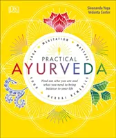 Gyakorlati ájurvéda: Tudd meg, ki vagy és mire van szükséged, hogy egyensúlyt teremts az életedben - Practical Ayurveda: Find Out Who You Are and What You Need to Bring Balance to Your Life