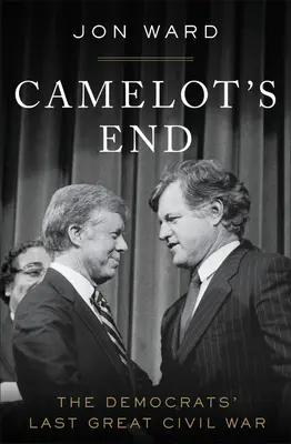 Camelot vége: A demokraták utolsó nagy polgárháborúja - Camelot's End: The Democrats' Last Great Civil War