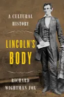 Lincoln teste - Kultúrtörténet - Lincoln's Body - A Cultural History