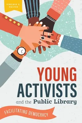 Fiatal aktivisták és a nyilvános könyvtár: A demokrácia elősegítése - Young Activists and the Public Library: Facilitating Democracy