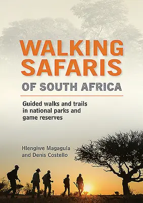 Dél-Afrika gyalogos szafarik: Vezetett séták és túraútvonalak a nemzeti parkokban és vadrezervátumokban - Walking Safaris of South Africa: Guided Walks and Trails in National Parks and Game Reserves