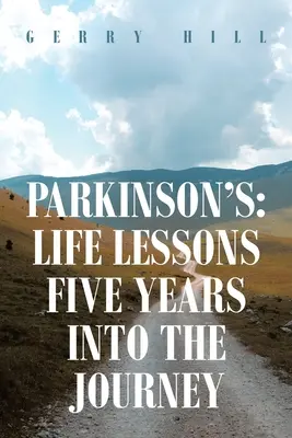 Parkinson-kór: Parkinson Parkinson: Életleckék öt év után - Parkinson's: Life Lessons Five Years into the Journey