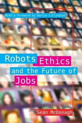 Robotok, etika és a munkahelyek jövője - Robots, Ethics and the Future of Jobs