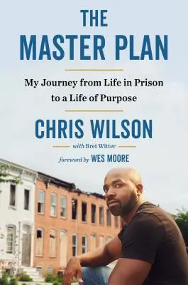 A mesterterv: Utazásom a börtönből a céltudatos élet felé - The Master Plan: My Journey from Life in Prison to a Life of Purpose