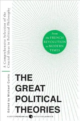 Nagy politikai elméletek V.2: Átfogó válogatás a politikai filozófia döntő eszméiből a francia forradalomtól a modern időkig - Great Political Theories V.2: A Comprehensive Selection of the Crucial Ideas in Political Philosophy from the French Revolution to Modern Times