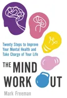 Mind Workout - Húsz lépés a mentális egészség javításához és az életed irányításához - Mind Workout - Twenty steps to improve your mental health and take charge of your life