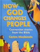 Hogyan változtatja meg Isten az embereket: Megváltoztatási történetek a Bibliából - How God Changes People: Conversion Stories from the Bible