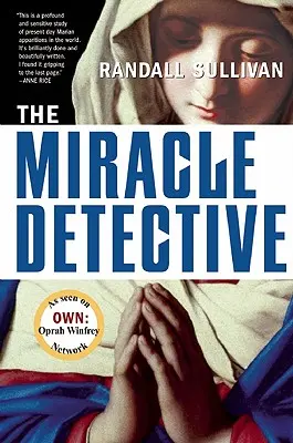 A csoda detektív: Egy oknyomozó riporter elindul, hogy megvizsgálja, hogyan vizsgálja a katolikus egyház a szent látomásokat, és felfedezi a sajátját. - The Miracle Detective: An Investigative Reporter Sets Out to Examine How the Catholic Church Investigates Holy Visions and Discovers His Own