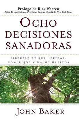 Ocho Decisiones Sanadoras (Az élet gyógyító döntései): Liberese de Sus Heridas, Complejos, Y Habitos (Liberese de Sus Heridas, Complejos, Y Habitos). - Ocho Decisiones Sanadoras (Life's Healing Choices): Liberese de Sus Heridas, Complejos, Y Habitos