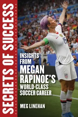A siker titkai: Megan Rapinoe világszínvonalú labdarúgó karrierjének tanulságai - Secrets of Success: Insights from Megan Rapinoe's World-Class Soccer Career