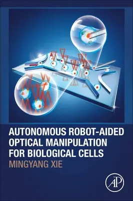 Biológiai sejtek autonóm robotok által támogatott optikai manipulációja - Autonomous Robot-Aided Optical Manipulation for Biological Cells