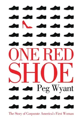 Egy piros cipő: The Story of Corporate America's First Woman - One Red Shoe: The Story of Corporate America's First Woman