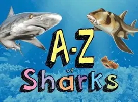 A-Z of Sharks - A cápák világának ábécéje, az angyalcápától a zebracápáig - A-Z of Sharks - The alphabet of the shark world, from Angel Shark to Zebra Shark