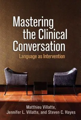 A klinikai beszélgetés elsajátítása: A nyelv mint beavatkozás - Mastering the Clinical Conversation: Language as Intervention