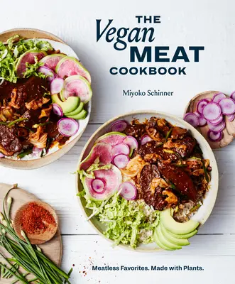 A vegán hús szakácskönyv: Húsmentes kedvencek. Made with Plants. [A Plant-Based Cookbook] - The Vegan Meat Cookbook: Meatless Favorites. Made with Plants. [A Plant-Based Cookbook]