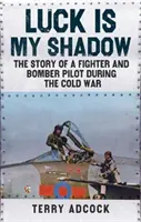 A szerencse az árnyékom - Egy vadász- és bombázópilóta története a hidegháború idején - Luck is my Shadow - The Story of a Fighter and Bomber Pilot During the Cold War