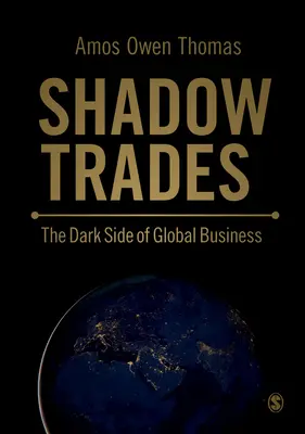 Árnyéküzletek - A globális üzlet sötét oldala - Shadow Trades - The Dark Side of Global Business