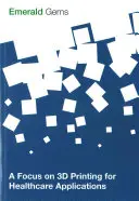 Fókuszban a 3D nyomtatás az egészségügyi alkalmazásokban - A Focus on 3D Printing for Healthcare Applications