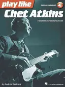 Játssz úgy, mint Chet Atkins: A végső gitárlecke - Play Like Chet Atkins: The Ultimate Guitar Lesson