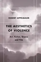 Az erőszak esztétikája: Művészet, fikció, dráma és film - The Aesthetics of Violence: Art, Fiction, Drama and Film