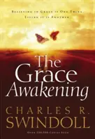 A kegyelmi ébredés: A kegyelemben hinni egy dolog. Megélni azt egy másik. - The Grace Awakening: Believing in Grace Is One Thing. Living It Is Another.