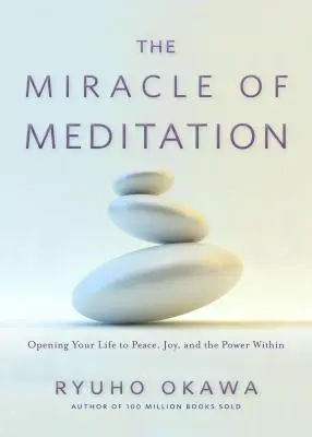 A meditáció csodája: Életed megnyitása a béke, az öröm és a benned rejlő erő felé - The Miracle of Meditation: Opening Your Life to Peace, Joy, and the Power Within