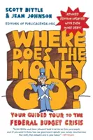 Hová megy a pénz? A szövetségi költségvetési válságba vezető túrád - Where Does the Money Go?: Your Guided Tour to the Federal Budget Crisis