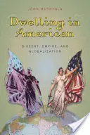 Lakhatás Amerikában: Dissent, Empire, and Globalization - Dwelling in American: Dissent, Empire, and Globalization