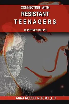 Kapcsolatfelvétel az ellenálló tinédzserekkel: 10 bevált lépés - Connecting with Resistant Teenagers: 10 Proven Steps