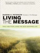 Az üzenet megélése: Napi segítség az Isten-központú élet megéléséhez - Living the Message: Daily Help for Living the God-Centered Life