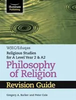 WJEC/Eduqas Religious Studies for A Level Year 2 & A2 - Philosophy of Religion Revision Guide (WJEC/Eduqas Vallástudományok A-szint 2. és A2 évfolyam - Vallásfilozófia felülvizsgálati útmutató) - WJEC/Eduqas Religious Studies for A Level Year 2 & A2 - Philosophy of Religion Revision Guide