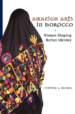 Amazigh Arts in Morocco: A berber identitást formáló nők - Amazigh Arts in Morocco: Women Shaping Berber Identity