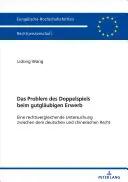 A jóhiszemű adásvételnél a kétszeres csalás problémája: összehasonlító tanulmány a német és a kínai jogról - Das Problem Des Doppelspiels Beim Gutglaeubigen Erwerb: Eine Rechtsvergleichende Untersuchung Zwischen Dem Deutschen Und Chinesischen Recht