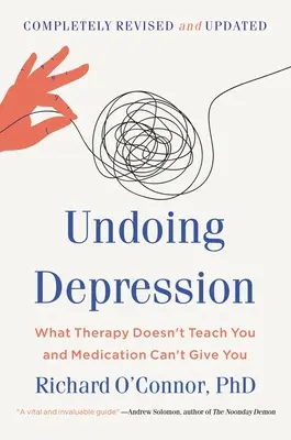 Undoing Depression: Amit a terápia nem tanít meg, és amit a gyógyszerek nem adnak meg neked - Undoing Depression: What Therapy Doesn't Teach You and Medication Can't Give You