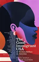 Jó bevándorló USA - 26 író Amerikáról, a bevándorlásról és az otthonról - Good Immigrant USA - 26 Writers on America, Immigration and Home