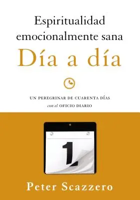 Espiritualidad emocionalmente sana - Da a da: Un peregrinar de cuarenta das con el Oficio Diario