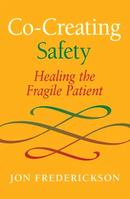 A biztonság közös megteremtése: A törékeny beteg gyógyítása - Co-Creating Safety: Healing the Fragile Patient