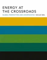 Energia a válaszúton: Globális perspektívák és bizonytalanságok - Energy at the Crossroads: Global Perspectives and Uncertainties