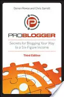 Problogger: Titkok a hatszámjegyű jövedelemhez vezető blogoláshoz - Problogger: Secrets for Blogging Your Way to a Six-Figure Income