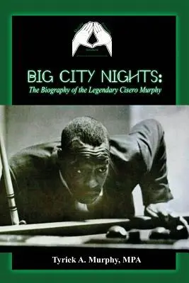 Big City Nights: Životopis legendárního Cisera Murphyho - Big City Nights: The Biography of the Legendary Cisero Murphy