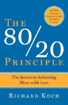 A 80/20 elv, bővítve és frissítve: A kevesebbel többre jutás titka - The 80/20 Principle, Expanded and Updated: The Secret to Achieving More with Less