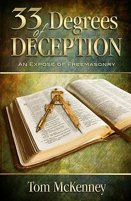 A megtévesztés 33 foka: A szabadkőművesség leleplezése - 33 Degrees of Deception: An Expose of Freemasonry