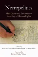 Nekropolitika: Tömegsírok és exhumálások az emberi jogok korában - Necropolitics: Mass Graves and Exhumations in the Age of Human Rights