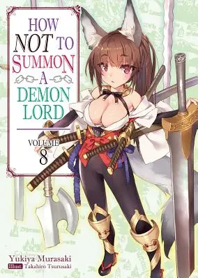 Hogyan ne idézzünk meg egy démonurat? 8. kötet - How Not to Summon a Demon Lord: Volume 8