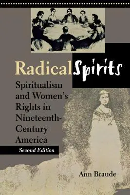 Radikális szellemek, második kiadás: Spiritualizmus és a nők jogai a tizenkilencedik századi Amerikában - Radical Spirits, Second Edition: Spiritualism and Women's Rights in Nineteenth-Century America