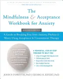 The Mindfulness and Acceptance Workbook for Anxiety: A Guide to Breaking Free from Anxiety, Phobias, and Worry Using Acceptance and Commitment Therapy